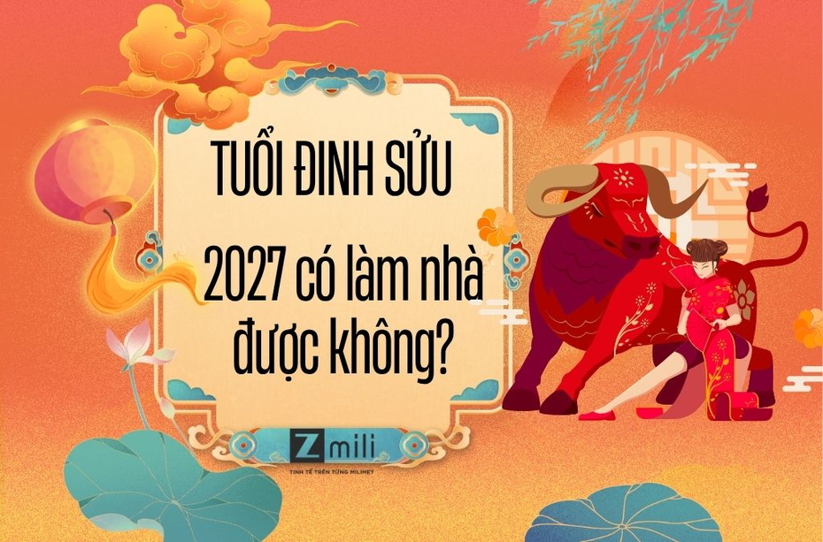 Tuổi Đinh Sửu năm 2027 có làm nhà được không? Xem phong thủy chi tiết