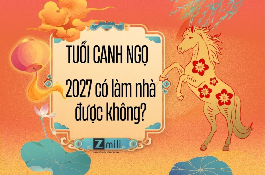 Tuổi Canh Ngọ năm 2027 có làm nhà được không? Xem phong thủy chi tiết