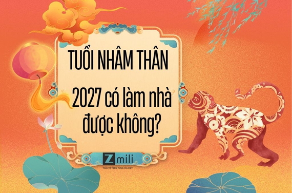Tuổi Nhâm Thân năm 2027 có làm nhà được không? Phân tích phong thủy chi tiết
